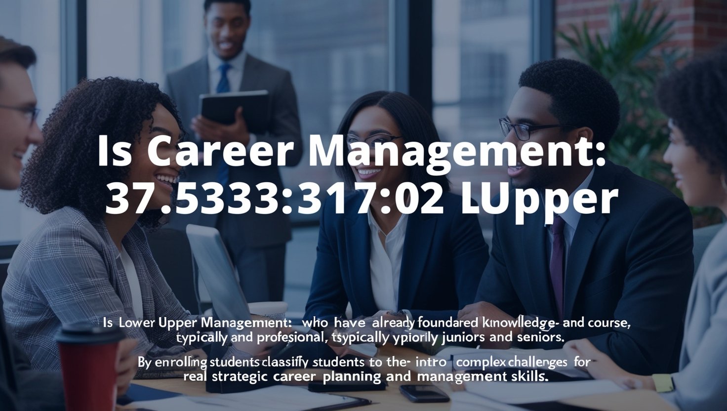 Is Career Management: 37:533:317:02 Lower or Upper