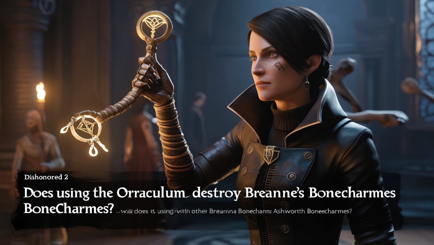 Does Using The Orraculum Destroy Breannes Bonecharmes